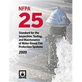 NFPA 25, Standard for the Inspection, Testing, and Maintenance of Water-Based Fire Protection Systems 2020 ed.