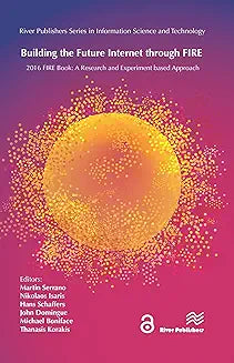 Building the Future Internet through FIRE: a Research and Experimentation based Approach