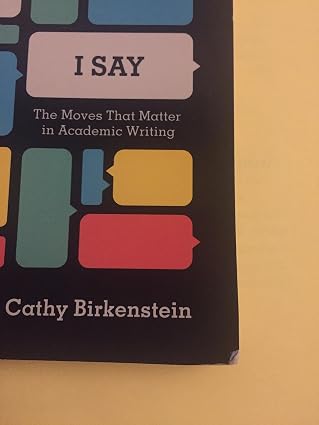 "They Say / I Say": The Moves That Matter in Academic Writing, with 2016 MLA Update (Third Edition)