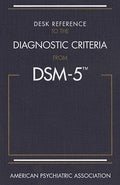 Desk Reference to the Diagnostic Criteria from DSM-5(TM)
