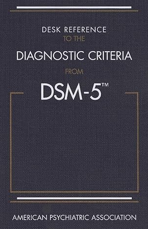 Desk Reference to the Diagnostic Criteria from DSM-5(TM)